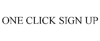 ONE CLICK SIGN UP