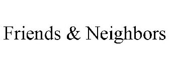 FRIENDS & NEIGHBORS