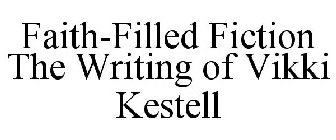 FAITH-FILLED FICTION THE WRITING OF VIKKI KESTELL