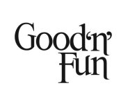 GOOD 'N' FUN