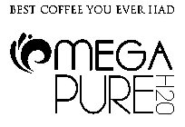 MEGA PURE H2O BEST COFFEE YOU EVER HAD