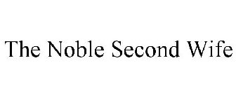 THE NOBLE SECOND WIFE