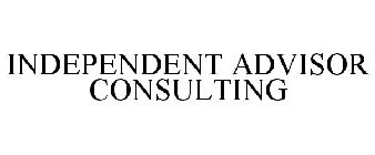 INDEPENDENT ADVISOR CONSULTING