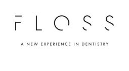 F L O S S A NEW EXPERIENCE IN DENTISTRY