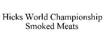 HICKS WORLD CHAMPIONSHIP SMOKED MEATS