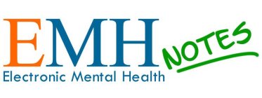 EMH NOTES ELECTRONIC MENTAL HEALTH