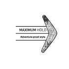 MAXIMUM HOLD ADVENTURE-PROOF STYLE