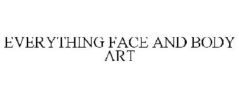 EVERYTHING FACE AND BODY ART