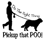 DO THE RIGHT THING PICKUP THAT POO!