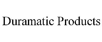 DURAMATIC PRODUCTS