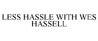 LESS HASSLE WITH WES HASSELL