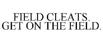 FIELD CLEATS. GET ON THE FIELD.