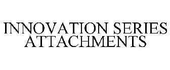 INNOVATION SERIES ATTACHMENTS