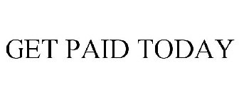 GET PAID TODAY