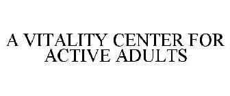 A VITALITY CENTER FOR ACTIVE ADULTS