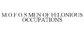 M.O.F.O.S MEN OF FELONIOUS OCCUPATIONS