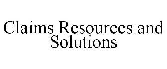 CLAIMS RESOURCES AND SOLUTIONS