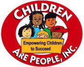 CHILDREN ARE PEOPLE, INC. EMPOWERING CHILDREN TO SUCCEED