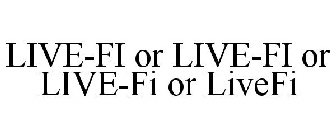 LIVE-FI OR LIVE-FI OR LIVE-FI OR LIVEFI