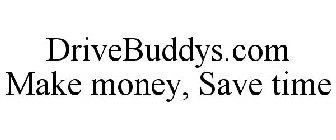 DRIVEBUDDYS.COM MAKE MONEY, SAVE TIME