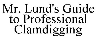 MR. LUND'S GUIDE TO PROFESSIONAL CLAMDIGGING