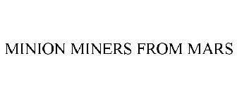 MINION MINERS FROM MARS