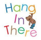 HANG IN THERE
