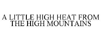 A LITTLE HIGH HEAT FROM THE HIGH MOUNTAINS