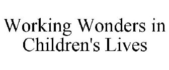 WORKING WONDERS IN CHILDREN'S LIVES