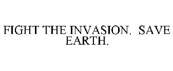 FIGHT THE INVASION. SAVE EARTH.