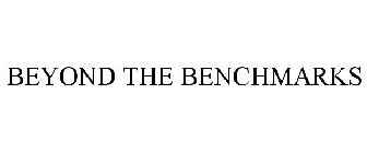 BEYOND THE BENCHMARKS