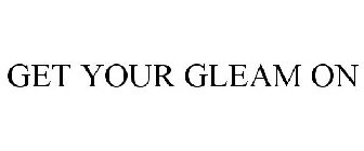 GET YOUR GLEAM ON