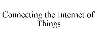 CONNECTING THE INTERNET OF THINGS