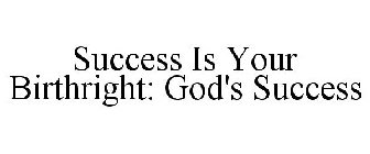 SUCCESS IS YOUR BIRTHRIGHT: GOD'S SUCCESS