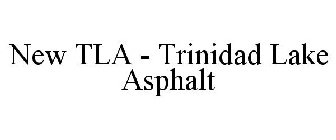 NEW TLA - TRINIDAD LAKE ASPHALT