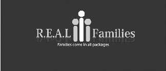 R.E.A.L FAMILIES FAMILIES COME IN ALL PACKAGES