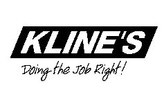 KLINE'S DOING THE JOB RIGHT!