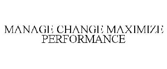 MANAGE CHANGE MAXIMIZE PERFORMANCE