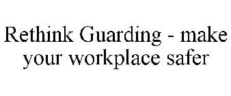 RETHINK GUARDING - MAKE YOUR WORKPLACE SAFER