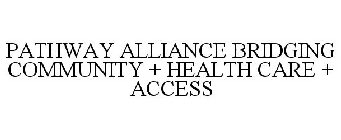 PATHWAY ALLIANCE BRIDGING COMMUNITY + HEALTH CARE + ACCESS