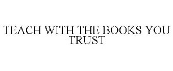 TEACH WITH THE BOOKS YOU TRUST