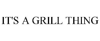 IT'S A GRILL THING