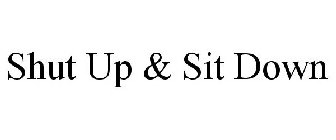 SHUT UP & SIT DOWN