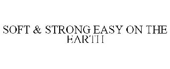 SOFT & STRONG EASY ON THE EARTH