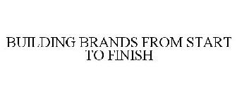 BUILDING BRANDS FROM START TO FINISH
