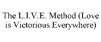 THE L.I.V.E. METHOD (LOVE IS VICTORIOUS EVERYWHERE)