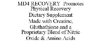 MD4 RECOVERY PROMOTES PHYSICAL RECOVERYDIETARY SUPPLEMENT MADE WITH CREATINE, GLUTHATHIONE AND A PROPRIETARY BLEND OF NITRIC OXIDE & AMINO ACIDS