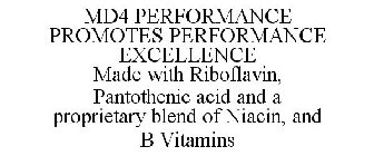 MD4 PERFORMANCE PROMOTES PERFORMANCE EXCELLENCE MADE WITH RIBOFLAVIN, PANTOTHENIC ACID AND A PROPRIETARY BLEND OF NIACIN, AND B VITAMINS