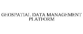 GEOSPATIAL DATA MANAGEMENT PLATFORM