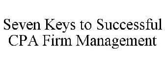 SEVEN KEYS TO SUCCESSFUL CPA FIRM MANAGEMENT